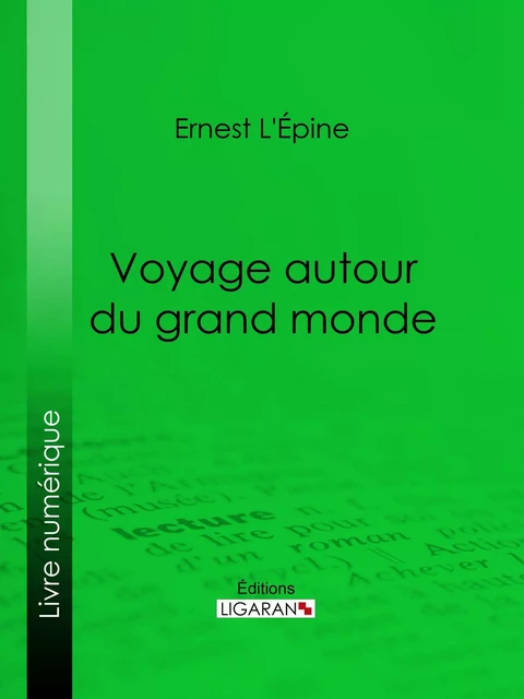 Voyage autour du grand monde - Ernest l'Épine,  Ligaran - Ligaran