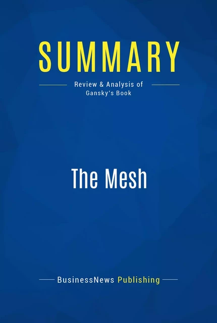 Summary: The Mesh - BusinessNews Publishing - Must Read Summaries