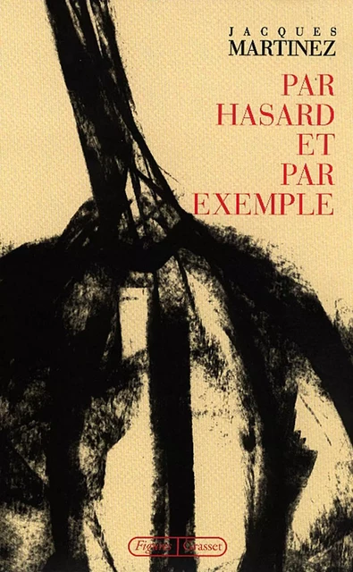 Par hasard et par exemple - Jacques Martinez - Grasset