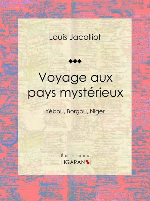 Voyage aux pays mystérieux - Louis Jacolliot,  Ligaran - Ligaran