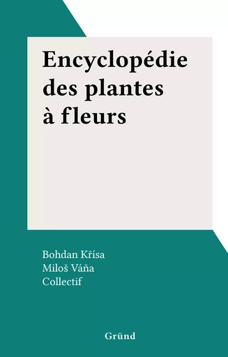 Encyclopédie des plantes à fleurs - Bohdan Křísa - FeniXX réédition numérique