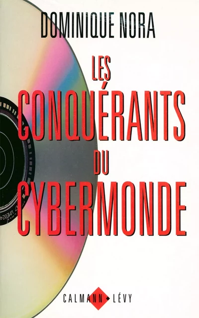 Les Conquérants du cybermonde - Dominique Nora - Calmann-Lévy