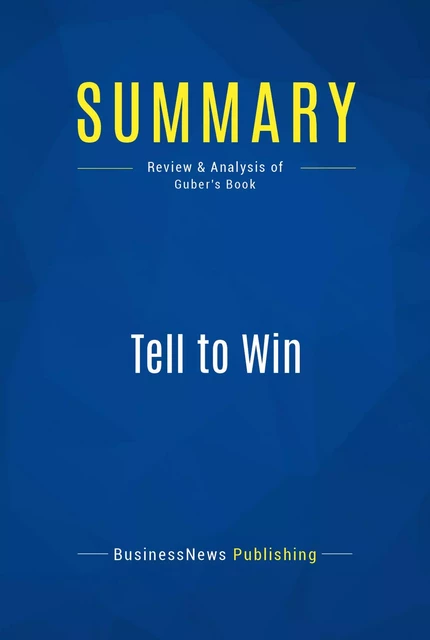 Summary: Tell to Win - BusinessNews Publishing - Must Read Summaries