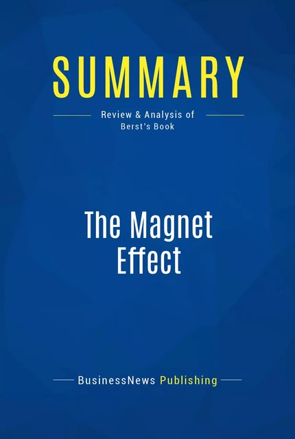 Summary: The Magnet Effect - BusinessNews Publishing - Must Read Summaries