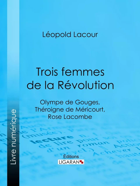 Trois femmes de la Révolution - Léopold Lacour,  Ligaran - Ligaran