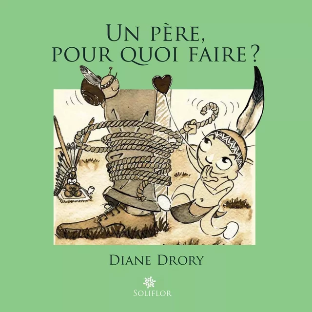 Un père pour quoi faire - Diane Drory - Soliflor