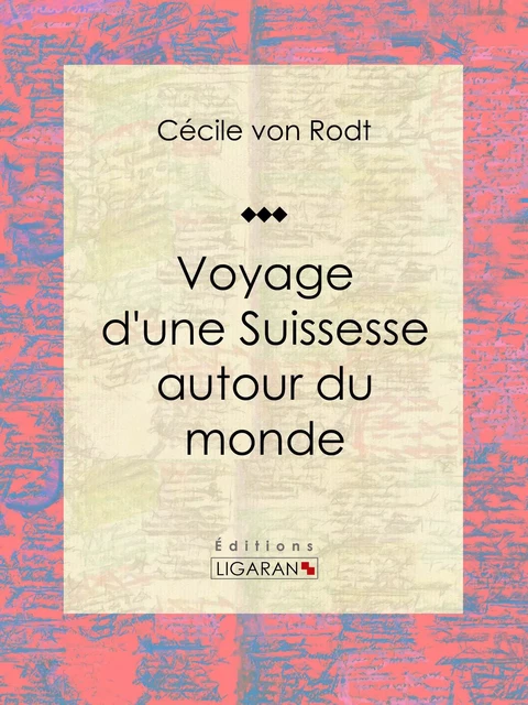 Voyage d'une Suissesse autour du monde - Cécile von Rodt,  Ligaran - Ligaran