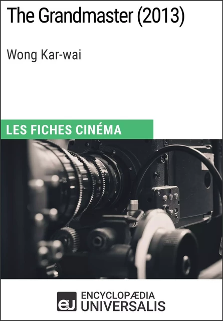 The Grandmaster de Wong Kar-wai -  Encyclopaedia Universalis - Encyclopaedia Universalis