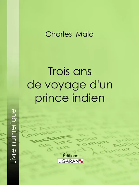 Trois ans de voyage d'un prince indien - Charles Malo,  Ligaran - Ligaran