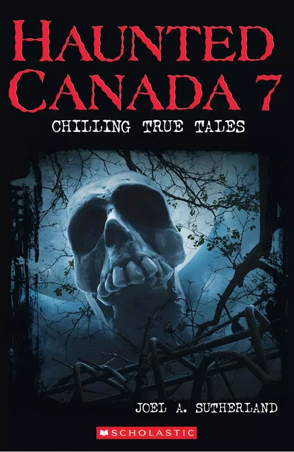 Haunted Canada 7 - Joel A. Sutherland - Scholastic Canada Ltd