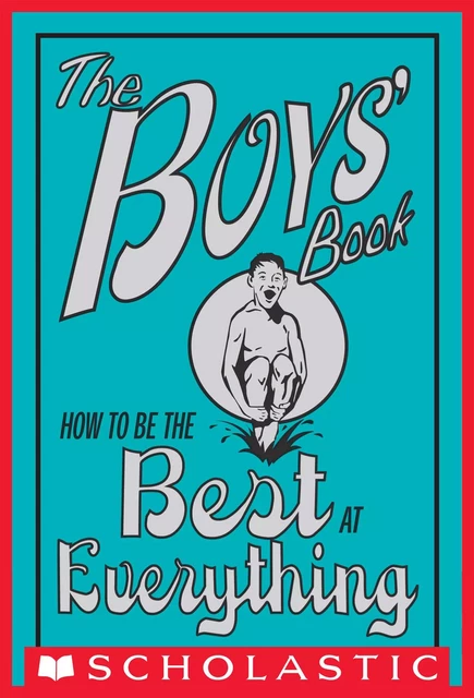 The Boys' Book: How to Be the Best at Everything - Dominique Enright,  Scholastic, Guy MacDonald - Scholastic Inc.