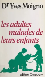 Les adultes malades de leurs enfants