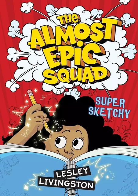 The Almost Epic Squad: Super Sketchy - Lesley Livingston - Scholastic Canada Ltd