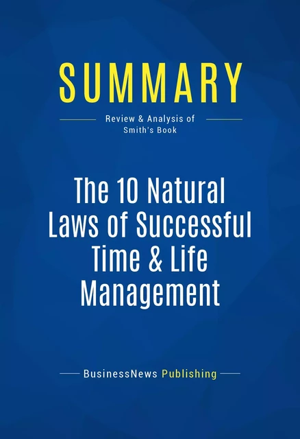 Summary: The 10 Natural Laws of Successful Time & Life Management - BusinessNews Publishing - Must Read Summaries