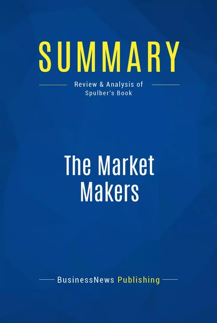 Summary: The Market Makers - BusinessNews Publishing - Must Read Summaries