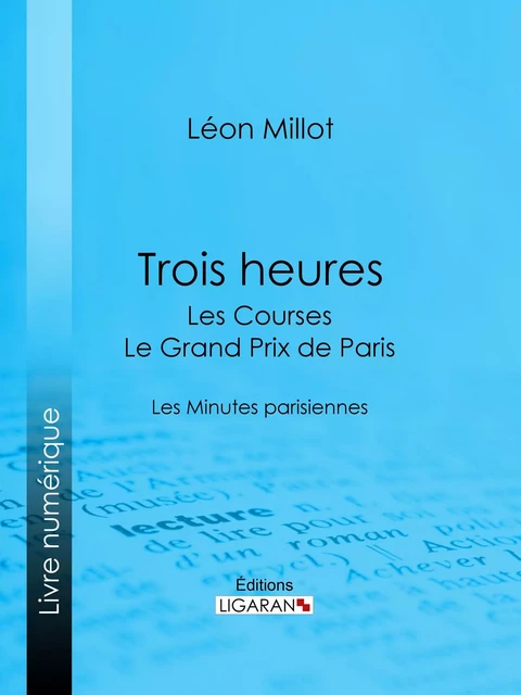 Trois heures - Les Courses, le Grand Prix de Paris - Léon Millot,  Ligaran - Ligaran