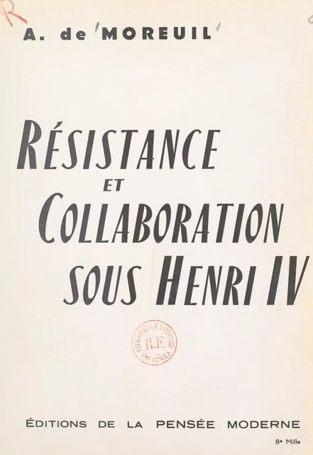 Résistance et collaboration sous Henri IV - André de Moreuil - FeniXX réédition numérique