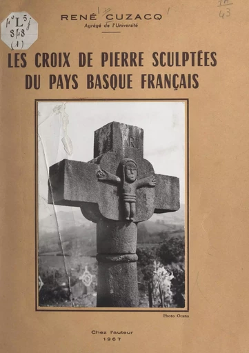 Les croix de pierre sculptées du Pays basque français - René Cuzacq - FeniXX réédition numérique