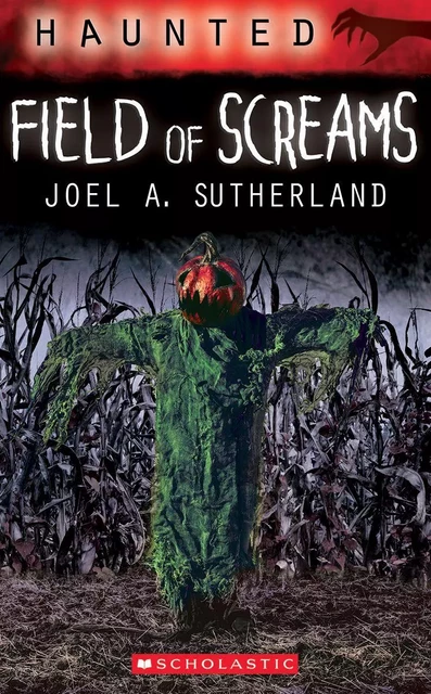 Haunted: Field of Screams - Joel A. Sutherland - Scholastic Canada Ltd