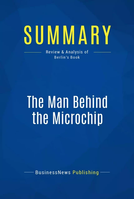 Summary: The Man Behind the Microchip - BusinessNews Publishing - Must Read Summaries