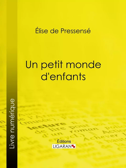 Un petit monde d'enfants - Élise de Pressensé,  Ligaran - Ligaran