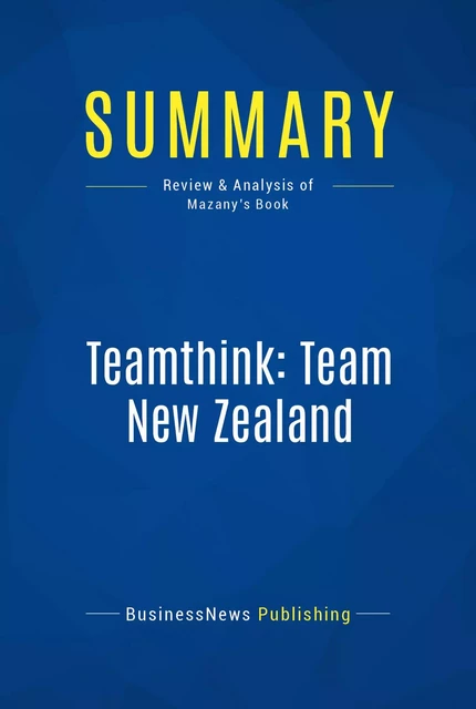 Summary: Teamthink: Team New Zealand - BusinessNews Publishing - Must Read Summaries