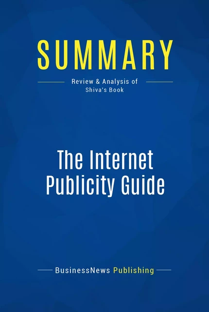 Summary: The Internet Publicity Guide - BusinessNews Publishing - Must Read Summaries