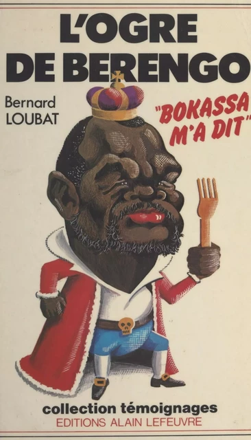 L'ogre de Berengo : "Bokassa m'a dit" - Bernard Loubat - FeniXX réédition numérique