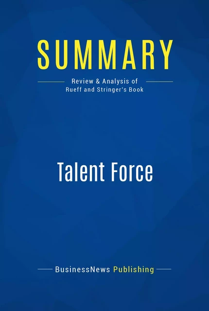 Summary: Talent Force - BusinessNews Publishing - Must Read Summaries