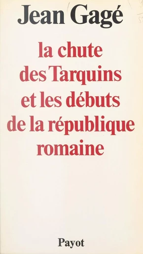 La chute des Tarquins et les débuts de la République romaine - Jean Gagé - FeniXX réédition numérique