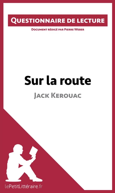 Sur la route de Jack Kerouac -  lePetitLitteraire, Pierre Weber - lePetitLitteraire.fr