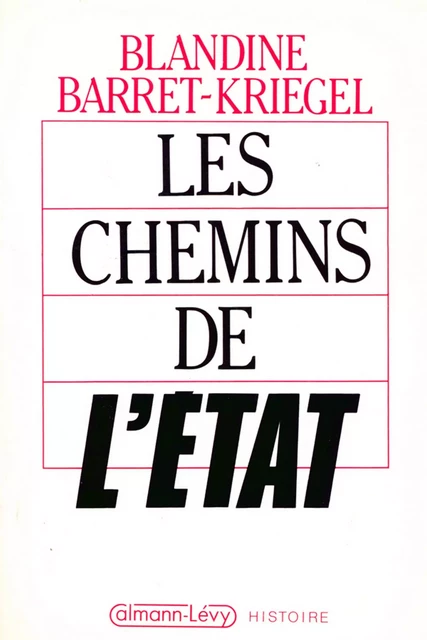 Les Chemins de l'Etat - Blandine Barret-Kriegel - Calmann-Lévy