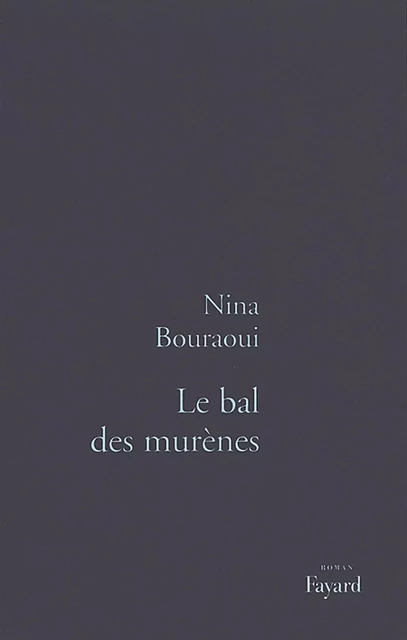 Le Bal des murènes - Nina Bouraoui - Fayard