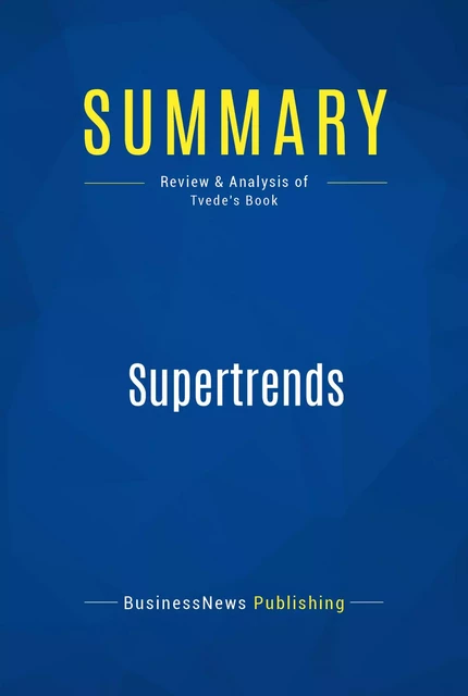 Summary: Supertrends - BusinessNews Publishing - Must Read Summaries