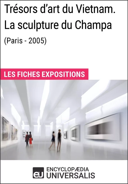 Trésors d'art du Vietnam. La sculpture du Champa (Paris - 2005) -  Encyclopaedia Universalis - Encyclopaedia Universalis