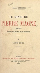 Le ministre Pierre Magne (1806-1879), d'après ses lettres et ses souvenirs (1). 1806-1860