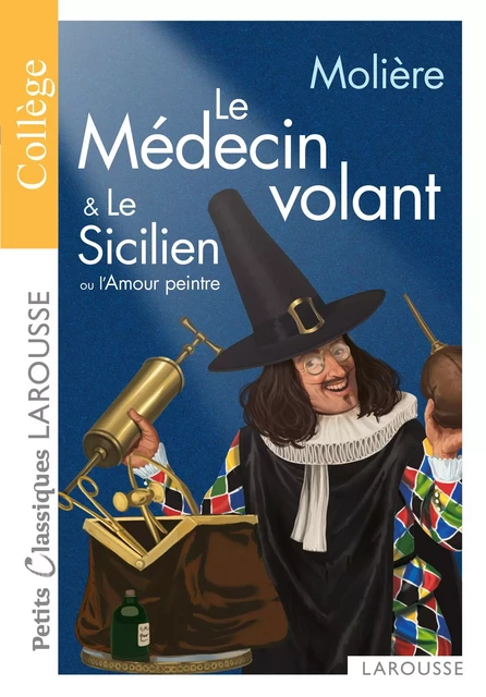 Le médecin volant - L'Amour médecin - Le Sicilien ou l'Amour peintre -  Molière - Larousse