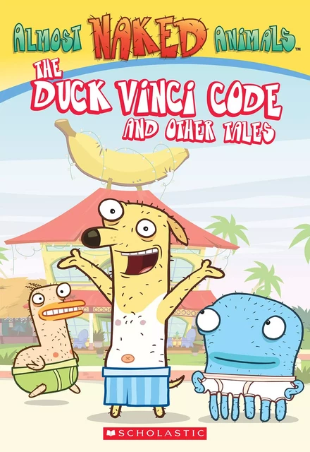 The Duck Vinci Code and Other Tales (Almost Naked Animals, Chapter Book #1) - Kate Howard - Scholastic Inc.