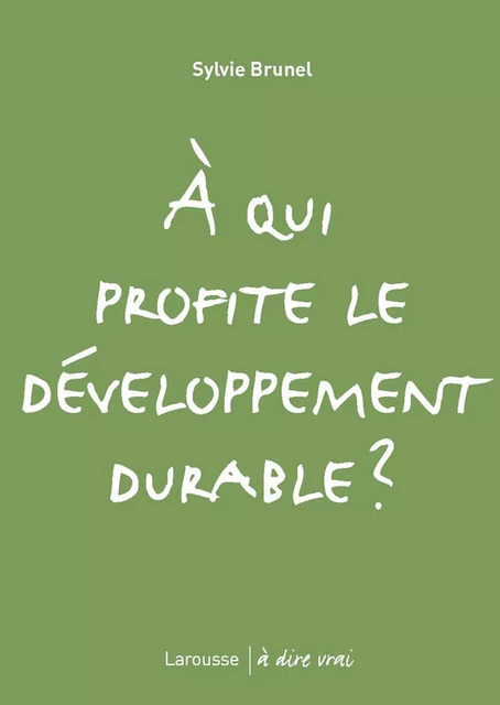 A qui profite le développement durable ? - Sylvie Brunel - Larousse