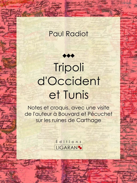 Tripoli d'Occident et Tunis - Paul Radiot,  Ligaran - Ligaran