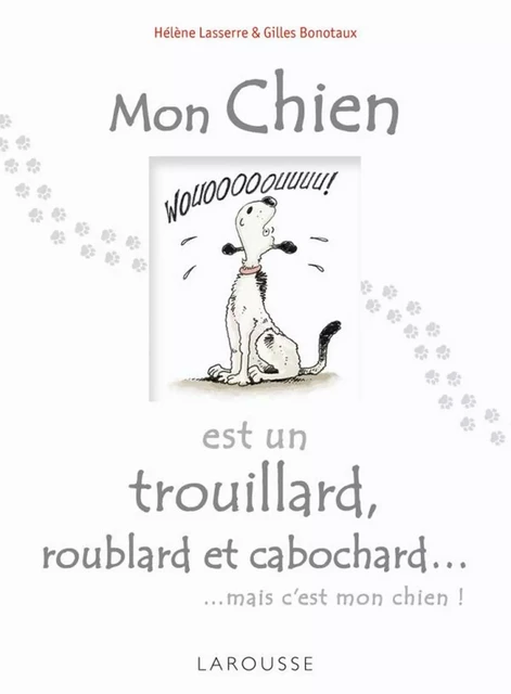 Mon chien est un trouillard, roublard et cabochard... - Hélène Lasserre, Gilles Bonotaux - Larousse