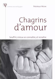 Chagrins d'amour - Souffrir, mieux se connaître et renaître