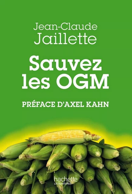 Sauvez les OGM - Jean-Claude Jaillette - Hachette Littératures