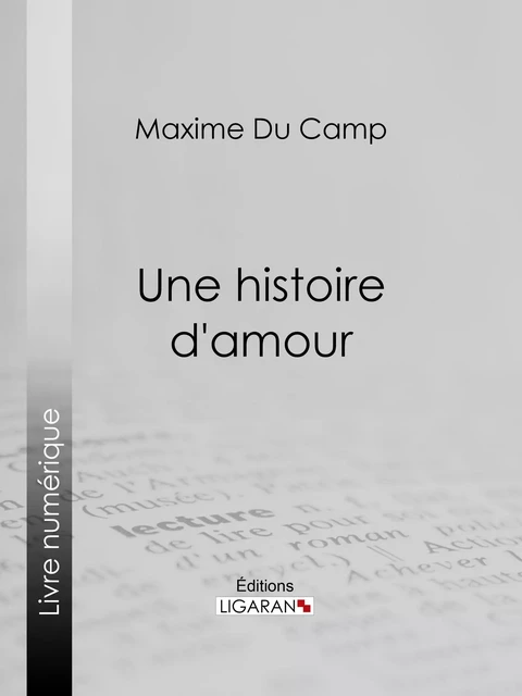 Une histoire d'amour - Maxime du Camp - Ligaran