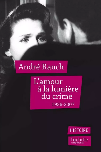 L'amour à la lumière du crime - André Rauch - Hachette Littératures