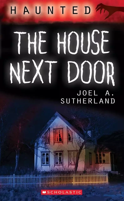 Haunted: The House Next Door - Joel A. Sutherland - Scholastic Canada Ltd