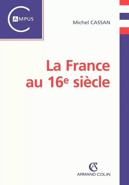 La France au 16e siècle - Michel Cassan - Armand Colin