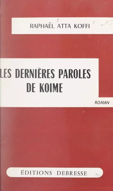 Les dernières paroles de Koime - Raphaël Atta Koffi - FeniXX réédition numérique