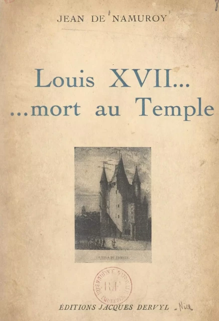 Louis XVII... mort au Temple - Jean de Namuroy - FeniXX réédition numérique