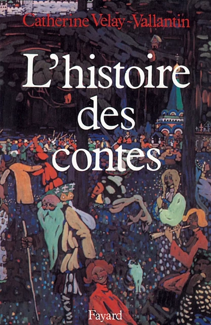 L'Histoire des contes - Catherine Velay-Vallantin - Fayard